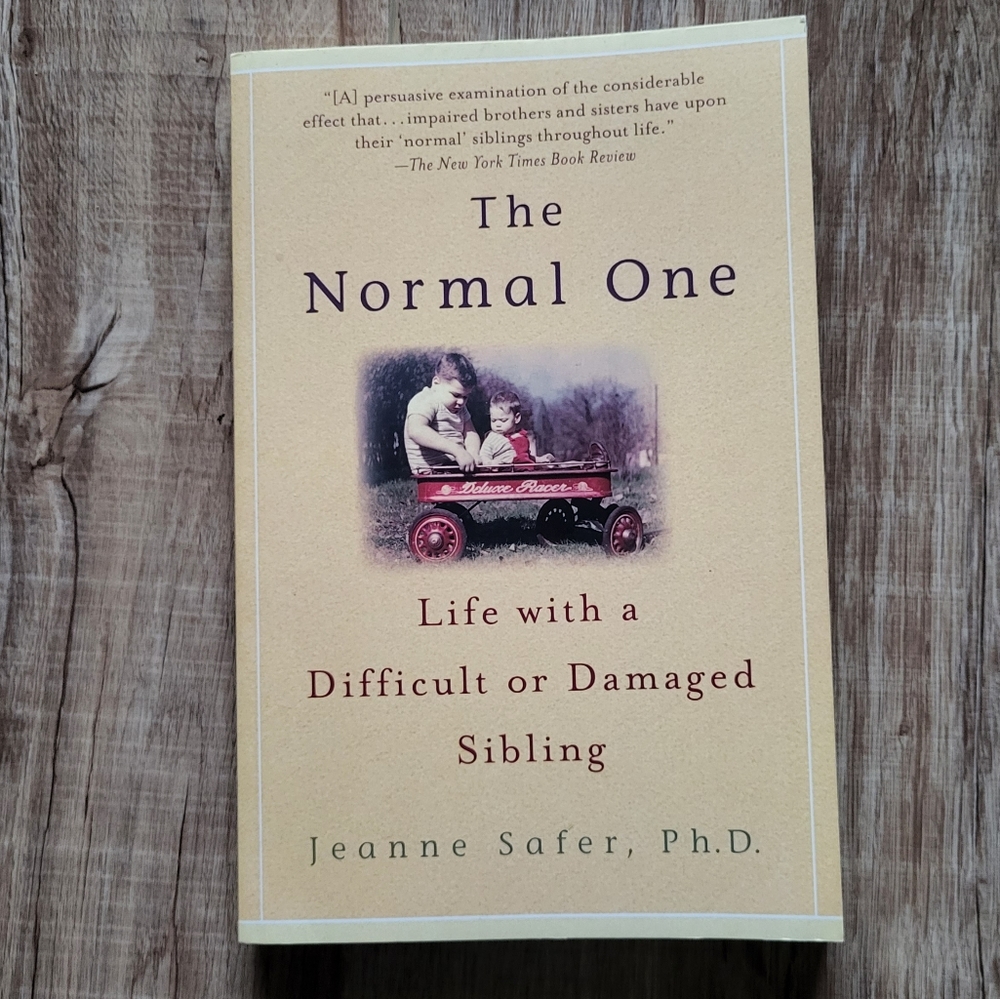 The Normal One: Life with a difficult or damaged sibling by Jeanne Safer Ph.D.